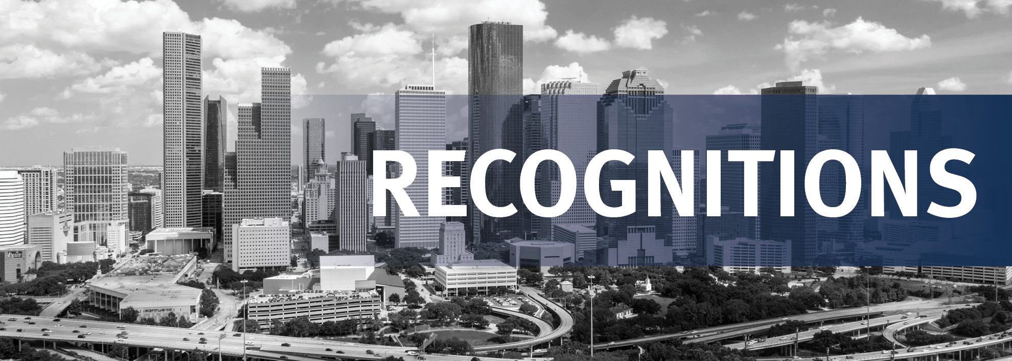 Panorama of aerial view of Downtown Houston, Texas; Blue line with an opacity and fading at the middle of the image, inside the blue line in all caps white letters is the word Recognitions